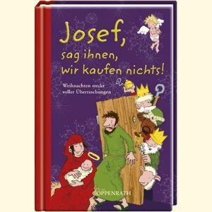 unbekannt - Josef, sag ihnen, wir kaufen nichts!: Weihnachten steckt voller Überraschungen