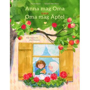 Katrin Hofer-Weber - Anna mag Oma und Oma mag Äpfel: Ein feinfühliges Bilderbuch über Demenz