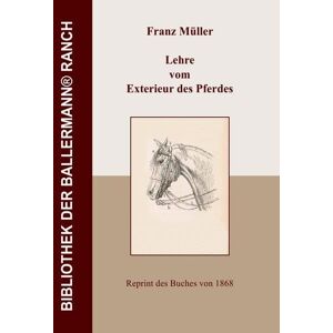 unbekannt - Bibliothek der Ballermann-Ranch / Lehre vom Exterieur des Pferdes: Von der Beurteilung des Pferdes nach seiner äusseren Form