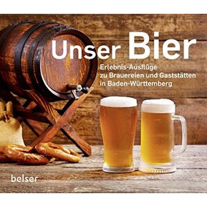 unbekannt - Unser Bier: Erlebnis-Ausflüge zu Brauereien und Gaststätten in Baden-Württemberg