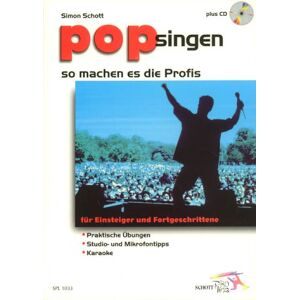 Simon Schott - Pop singen - so machen es die Profis: für Einsteiger und Fortgeschrittene: Praktische Übungen - Studio- und Mikrofontipps - Karaoke. Ausgabe mit CD. (Schott Pro Line)