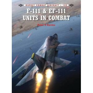 Peter Davies - F-111 & EF-111 Units in Combat (Combat Aircraft, Band 102)