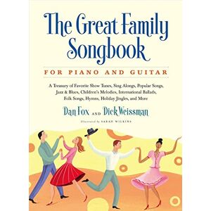 Dan Fox - Great Family Songbook: A Treasury of Favorite Show Tunes, Sing Alongs, Popular Songs, Jazz & Blues, Children's Melodies, International Ballads, Folk ... Jingles, and More for Piano and Guitar
