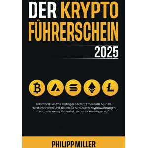 unbekannt - Der Kryptoführerschein 2025: Verstehen Sie als Einsteiger Bitcoin, Ethereum & Co im Handumdrehen und bauen Sie sich durch Kryptowährungen auch mit wenig Kapital ein sicheres Vermögen auf