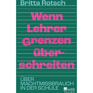 unbekannt - Wenn Lehrer Grenzen überschreiten: Über Machtmissbrauch in der Schule