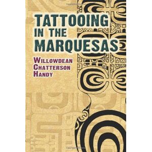 Handy, Willowdean Chatterson - Tattooing in the Marquesas (Dover Books on Anthropology and Folklore)