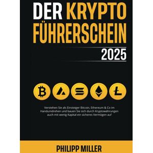 unbekannt - Der Kryptoführerschein 2025: Verstehen Sie als Einsteiger Bitcoin, Ethereum & Co im Handumdrehen und bauen Sie sich durch Kryptowährungen auch mit wenig Kapital ein sicheres Vermögen auf
