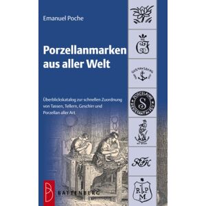 Emanuel Poche - Porzellanmarken aus aller Welt: Übersichtskatalog zur schnellen Zuordnung von Tassen, Tellern, Geschirr und Porzellan aller Art