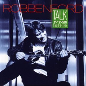 Robben Ford Talk To Your Daughter CD