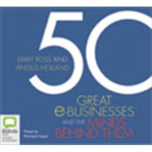 Angus Holland 50 Great e-Businesses and the Minds Behind Them Audio Book