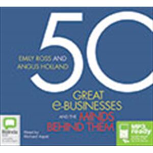 Angus Holland 50 Great e-Businesses and the Minds Behind Them Audio Book