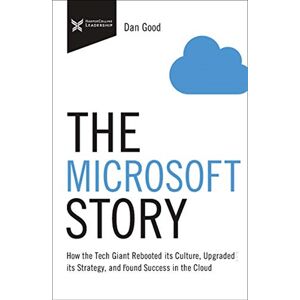 The Microsoft Story: How the Tech Giant Rebooted Its Culture, Upgraded Its Strategy, and Found Succe