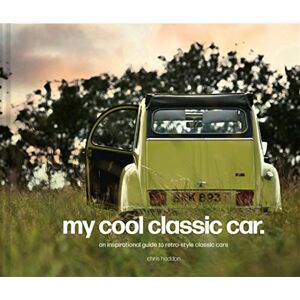 Chris, Haddon My Cool Classic Car: An Inspirational Guide to Classic Cars Hardback Book