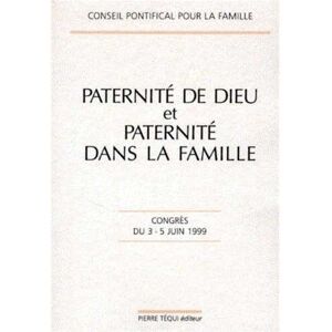 Tequi Paternité de Dieu et paternité dans la famille - congrès du 3-5 juin 1999 - Conseil pontifical pour la famille - broché