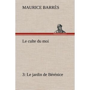 tredition Le culte du moi 3 Le jardin de Bérénice - Maurice Barrès - broché