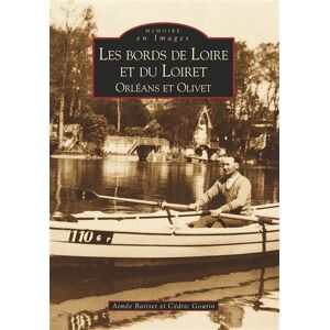 Nouvelles Editions Sutton Bords de Loire et du Loiret (Les) - Orléans, Olivet - Cédric Gourin - broché