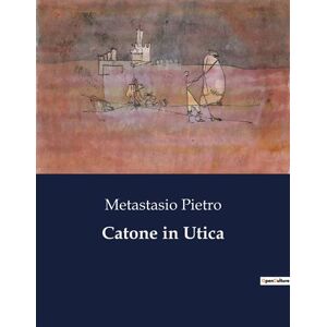 Culturea Catone in Utica - Pietro Metastasio - broché