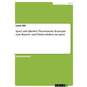 GRIN Sport und Alkohol. Theoretische Konzepte zum Rausch- und Trinkverhalten im Sport