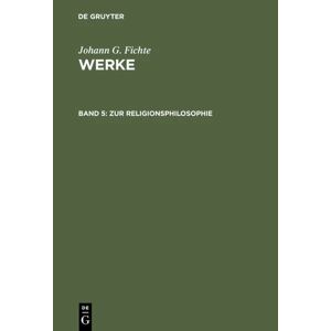 De Gruyter Johann G. Fichte: Werke / Zur Religionsphilosophie