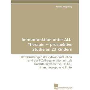 Südwestdeutscher Verlag für Hochschulschriften Immunfunktion unter ALL-Therapie ~ prospektive Studie an 23 Kindern