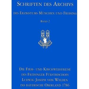 Schnell & Steiner Die Firm- und Kirchweihreise des Freisinger Fürstbischofs Ludwig Joseph von Welden ins bayerische Oberland 1786