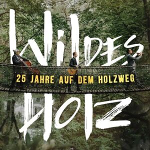 Wildes Holz - 25 Jahre auf dem Holzweg