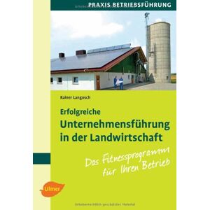 Rainer Langosch - Erfolgreiche Unternehmensführung in der Landwirtschaft: Das Fitnessprogramm für Ihren Betrieb
