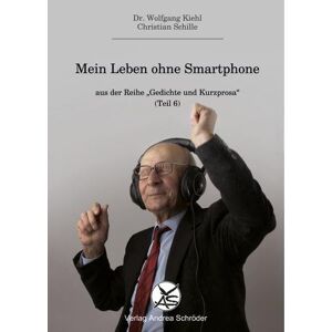 Wolfgang Dr. Kiehl - Mein Leben ohne Smartphone: Gedichte und Kurzprosa Teil 6