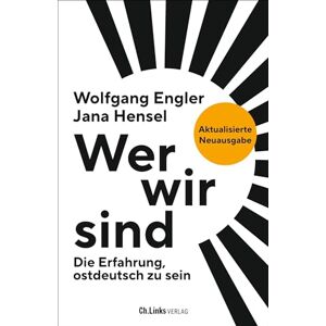 Wolfgang Engler - Wer wir sind: Die Erfahrung, ostdeutsch zu sein