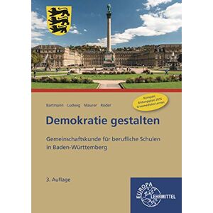 Franz Bartmann - Demokratie gestalten - Baden-Württemberg: Gemeinschaftskunde für berufliche Schulen in Baden-Württemberg