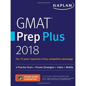 Kaplan Test Prep - GMAT Prep Plus 2018: 6 Practice Tests + Proven Strategies + Online + Video + Mobile (Kaplan Test Prep)