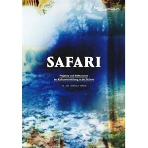 Safari: Projekte und Reflexionen zur Kulturvermittlung in der Schule