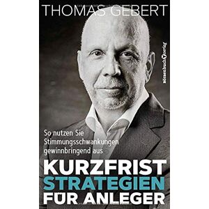 Thomas Gebert - Kurzfriststrategien für Anleger: So nutzen Sie Stimmungsschwankungen gewinnbringend aus