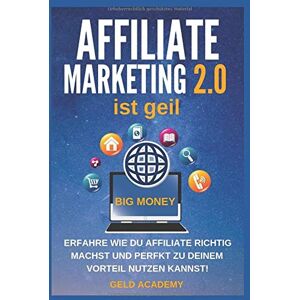 Geld Academy - Affiliate Marketing 2.0 ist geil: Erfahre wie Du Affiliate Marketing 2.0 mit Leverage Effekt perfekt für Dich nutzen kannst. Geld anlegen, Geld sparen, passives Einkommen und finanziell frei werden.