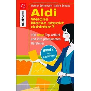 Sylvia Schaab - Aldi Welche Marke steckt dahinter? -: 100 neue Top-Artikel und ihre prominenten Hersteller