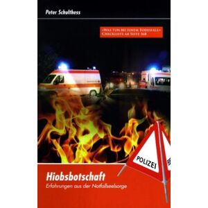 Peter Schulthess - Hiobsbotschaft: Erfahrungen aus der Notfallseelsorge