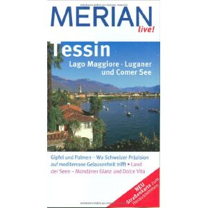 Friederike Von Bülow - Tessin Lago Maggiore Luganer und Comer See: Gipfel und Palmen - Wo Schweizer Präzision auf mediterrane Gelassenheit trifft. Land der Seen - Mondäner Glanz und Dolce Vita (MERIAN live)