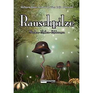 Wolfgang Bauer - Rauschpilze: Märchen - Mythen - Erfahrungen