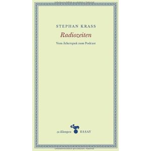 Stephan Krass - Radiozeiten: Vom Ätherspuk zum Podcast (zu Klampen Essays)