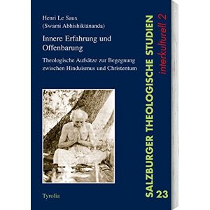 Henri LeSaux - Innere Erfahrung und Offenbarung: Theologische Aufsätze zur Begegnung von Hinduismus und Christentum (Salzburger Theologische Studien interkulturell)