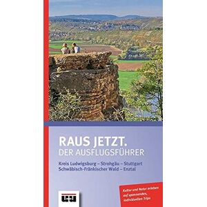 Kristina Anger - Raus jetzt.: Der Ausflugsführer. Kreis Ludwigsburg - Strohjäu - Stuttgart - Schwäbisch-Fränkischer Wald - Enztal