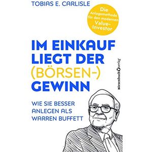 Carlisle, Tobias E. - Im Einkauf liegt der (Börsen-)Gewinn: Wie Sie besser anlegen als Warren Buffett