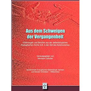 Hermann Schuller - Aus dem Schweigen der Vergangenheit: Erfahrungen und Berichte aus der siebenbürgischen Evangelischen Kirche A.B. in der Zeit des Kommunismus ... Sachsen und Banater Schwaben - Hilfskommitee)