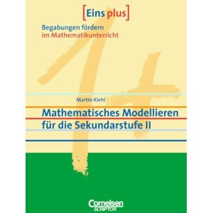 Martin Kiehl - Eins plus - Begabungen fördern im Mathematikunterricht der Sekundarstufe II: Eins plus - Begabungen fördern im Mathematikunterricht: Mathematisches ... für die Sekundarstufe II. (Lernmaterialien)