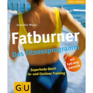 Jennifer Wade - Fatburner. Das Fitnessprogramm (GU Feel good!)