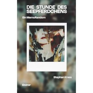 Stephan Krass - Die Stunde des Seepferdchens: Ein MemoRandom