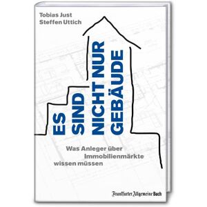 Tobias Just - Es sind nicht nur Gebäude: Was Anleger über Immobilienmärkte wissen müssen