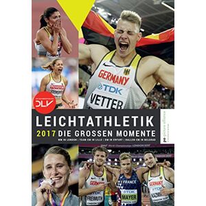 Deutscher Leichtathletik-Verband - Leichtathletik 2017 - Die großen Momente: WM in London Team-EM in Lille DM in Erfurt Hallen-EM in Belgrad