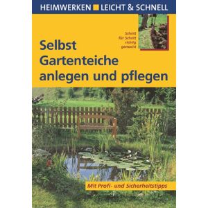 Peter Himmelhuber - Selbst Gartenteiche anlegen und pflegen: Mit Profi- und Sicherheitstipps