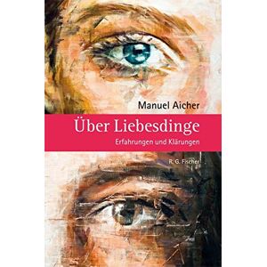 Manuel Aicher - Über Liebesdinge: Erfahrungen und Klärungen